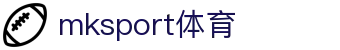 MK(体育科技有限公司)体育·官方网站